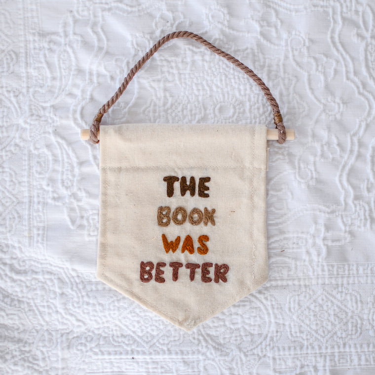 The Book Was Better Hand Embroidery Banner