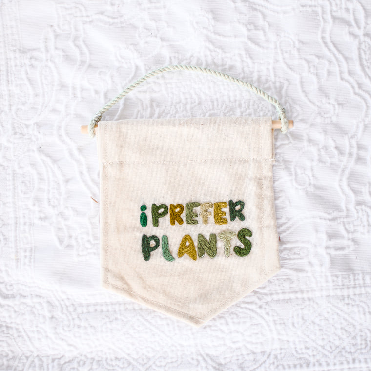 I Prefer Plants Hand Embroidery Banner